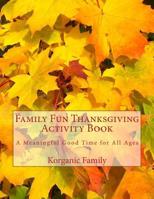 Family Fun Thanksgiving Activity Book: A Meaningful Good Time for All Ages 1519200021 Book Cover