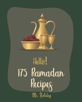 Hello! 175 Ramadan Recipes: Best Ramadan Cookbook Ever For Beginners [Turkish Cookbook, Summer Salads Cookbook, Cauliflower Rice Recipes, Rice Pudding Recipe, Homemade Salad Dressing Recipes] [Book 1] B085DTFTBS Book Cover