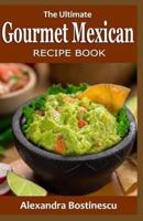 The Ultimate Gourmet Mexican RECIPE BOOK 153305648X Book Cover