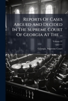 Reports Of Cases Argued And Decided In The Supreme Court Of Georgia At The ..., Volume 97 1286765706 Book Cover