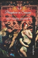 Persephone in Seasons: 2021 Orphic Journal III B09JDZKJDW Book Cover