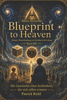 Blueprint to Heaven 001 - Doppelband: Geburt, Neuschöpfung und Drehbuch des Lebens (German Edition) B0HDBZC1CR Book Cover