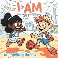 I Am: A Coloring Adventure of Affirmations B0FH6GMWQY Book Cover