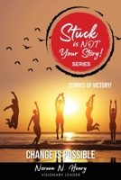 Stuck Is NOT Your Story: CHANGE IS POSSIBLE - Stories Of Victories B09CRQNRJW Book Cover
