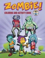 Zombie! Coloring and Activity Book: Three Zombie Activities for Kids! 1530900549 Book Cover