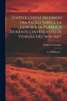 Stato E Chiesa Secondo Fra Paolo Sarpi E La Coscienza Pubblica Durante L'interdetto Di Venezia Del 1606-1607: Con Bibliografia... (Italian Edition) 102240329X Book Cover