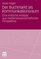 Der Buchmarkt ALS Kommunikationsraum: Eine Kritische Analyse Aus Medienwissenschaftlicher Perspektive 3531183877 Book Cover