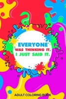 Everyone Was Thinking It. I Just Said It. Adult Coloring Book: Stress Relieving Coloring For Accountants, Funny Accounting Quotes, Accountant Coloring Book, Destress Coloring Book For Adults 1677471573 Book Cover