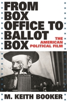 From Box Office to Ballot Box: The American Political Film 0275991229 Book Cover