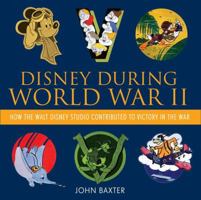 Disney During World War II: How the Walt Disney Studio Contributed to Victory in the War 1423180275 Book Cover
