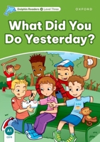 What Did You Do Yesterday? (Dolphin Readers: Level 3) 0194401006 Book Cover