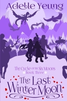 The Last Winter Moon: The Cycle of the Six Moons, Book Three 153713096X Book Cover
