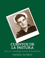 Cuentos de La Pastura: Tales of a Guadalupe County Railroad Town 1515315916 Book Cover