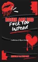 Roses are Red, F*ck You Instead: A Collection of Rhymed Revenge B0F6YK9HQ5 Book Cover