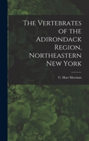 The Vertebrates of the Adirondack Region, Northeastern New York 1014900778 Book Cover