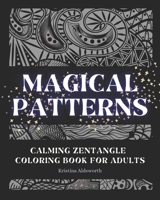 MAGICAL PATTERNS Calming Zentangle Coloring Book For Adults: Relaxing Mindful Anti Anxiety Anti Stress Coloring Book Art Therapy Meditation B091F18MHM Book Cover