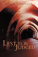 Lest Ye Be Judged 0595429890 Book Cover