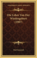 Die Lehre Von Der Wiedergeburt (1907) 1166773418 Book Cover