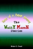 NOTES OF A PATENT ATTORNEY: The Wally Mason Stories 1414042817 Book Cover