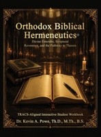 Orthodox Biblical Hermeneutics: Divine Entendre, Scriptural Reverence, and the Pathway to Theosis: Companion Interactive Student Workbook B0H72X86WL Book Cover