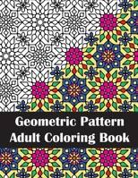 Geometric Pattern Adult Coloring Book: Intricate Geometric Patterns Coloring Book for Stress Relief and Adult Relaxation B08C961BYM Book Cover
