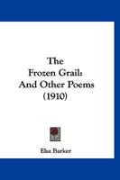 The Frozen Grail: And Other Poems 1167187245 Book Cover