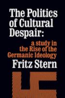 The Politics of Cultural Despair: A Study in the Rise of the Germanic Ideology B0007DKLSG Book Cover