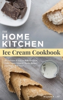 Home Kitchen Ice Cream Factory: Delicious Ice Cream, Sherbet, Gelato & Frozen Yogurt Recipes for Beginners - Stay Home Small Business Startup Quick-Start Guide 1777589002 Book Cover