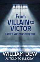 From Villain to Victor: A story of God's Never-Ending Grace 1091146454 Book Cover