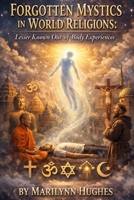 Forgotten Mystics in World Religions: Lesser Known Out-Of-Body Experiences 1449929141 Book Cover