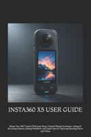 INSTA360 X5 USER GUIDE: Master Your 360° Camera With Easy Setup, Creative Filming Techniques, Advanced Recording Features, Editing Workflows, and Expert Tips for Capturing Stunning Photos and Videos B0HD13JF37 Book Cover