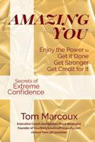 Amazing You: Enjoy the Power to Get It Done, Get Stronger, Get Credit for It ... Featuring Secrets of Extreme Confidence 0997809868 Book Cover