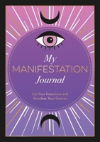 My Manifestation Journal: Set Your Intentions and Manifest Your Desires 1800078293 Book Cover