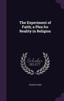 The Experiment of Faith - A Plea For Reality In Religion 1120877857 Book Cover