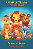 Animals Trivia Challenge: Quizzes for Young Animals Lovers B0C4MZFL6J Book Cover