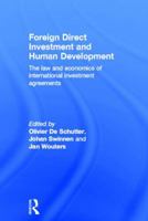 Foreign Direct Investment and Human Development: The Law and Economics of International Investment Agreements 0415535484 Book Cover