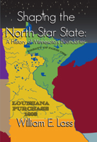 Shaping the North Star State: A History of Minnesota's Boundaries 0878397000 Book Cover