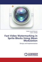 Fast Video Watermarking in Sprite Blocks Using Mean Modulation 3659516783 Book Cover