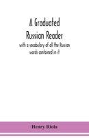 A Graduated Russian Reader: With a Vocabulary of All the Russian Words Contained in It (Classic Reprint) 9354150934 Book Cover