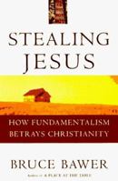 Stealing Jesus: How Fundamentalism Betrays Christianity 0609802224 Book Cover