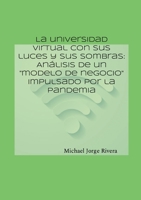 La universidad virtual con sus luces y sus sombras: Análisis de un "modelo de negocio" impulsado por la pandemia (Spanish Edition) 1304380343 Book Cover