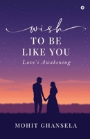 Wish to Be Like You: Love's Awakening B0C7L6XWLG Book Cover