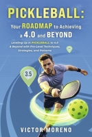 Pickleball: Your Roadmap to Achieving a 4.0 and Beyond: Leveling Up in Pickleball Leveling Up in Pickleball to 4.0 and Beyond with Pro-Level Techniques, Strategies, and Patterns B0GLF596R9 Book Cover