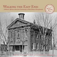 Walking the East End: A Historic African-American Community in West Chester, Pennsylvania 0615629458 Book Cover