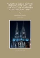Warum Sie Koeln-Domains und Cologne-Domains für Ihre Köln-Webseiten verwenden sollten...: Die Dom-Stadt wird zur Domain-Stadt 3754343629 Book Cover