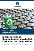 Jahrzehntelange Kontamination durch Blei, Cadmium und Quecksilber: Ein Rückblick auf die Jahre 1996-2016 in Nigeria Umwelt (German Edition) 6205245787 Book Cover