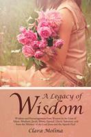 A Legacy of Wisdom: Wisdom and Encouragement from Women in the Lives of Adam, Abraham, Jacob, Moses, Samuel, David, Solomon, and from the Ministry of the Lord Jesus and the Apostle Paul 1490899928 Book Cover