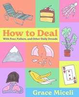 How to Deal: With Fear, Failure, and Other Daily Dreads 031659248X Book Cover