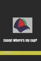 Casey! Where's my cap? B08L17P2L2 Book Cover
