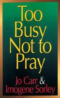 Too Busy Not To Pray 0687423791 Book Cover